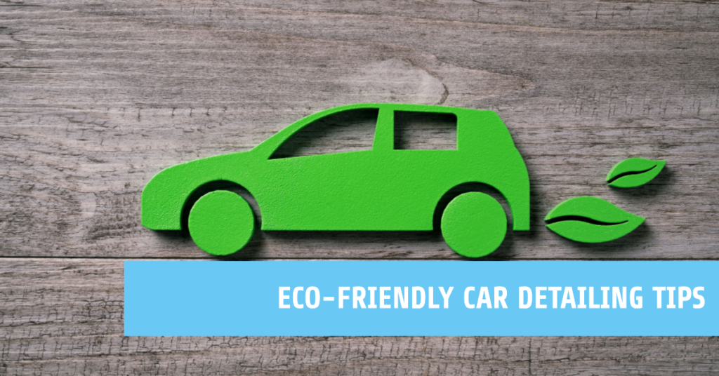 Eco-Friendly Car Detailing Tips